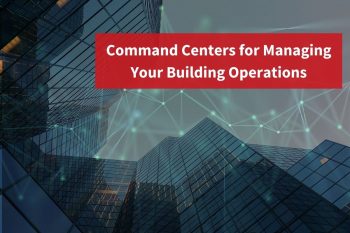 Command Centers for Managing Your Building Operations