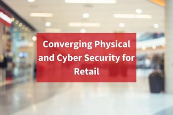 Converging Physical and Cyber Security for Retail