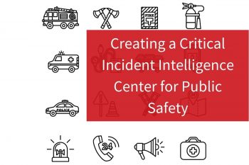 Creating a Critical Incident Intelligence Center for Public Safety