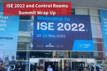 ISE 2022 and Control Rooms Summit Wrap Up