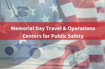 Memorial Day Travel and Operations Centers for Public Safety