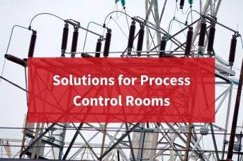 Solutions for Process Control Rooms