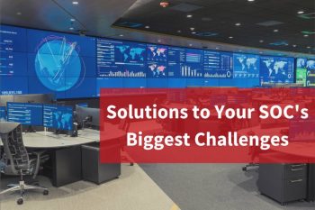 Solutions to Your SOC’s Biggest Challenges