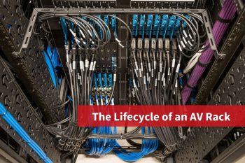 The Lifecycle of an AV Rack