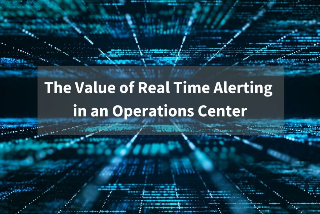 Why Real-Time Alerting Is Critical for Operations Centers