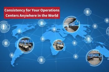 Consistency for Your Operations Centers Anywhere in the World