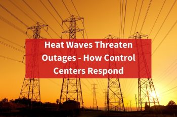 Heat Waves Threaten Outages – How Control Centers Respond