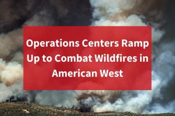 Operations Centers Ramp Up to Combat Wildfires in American West