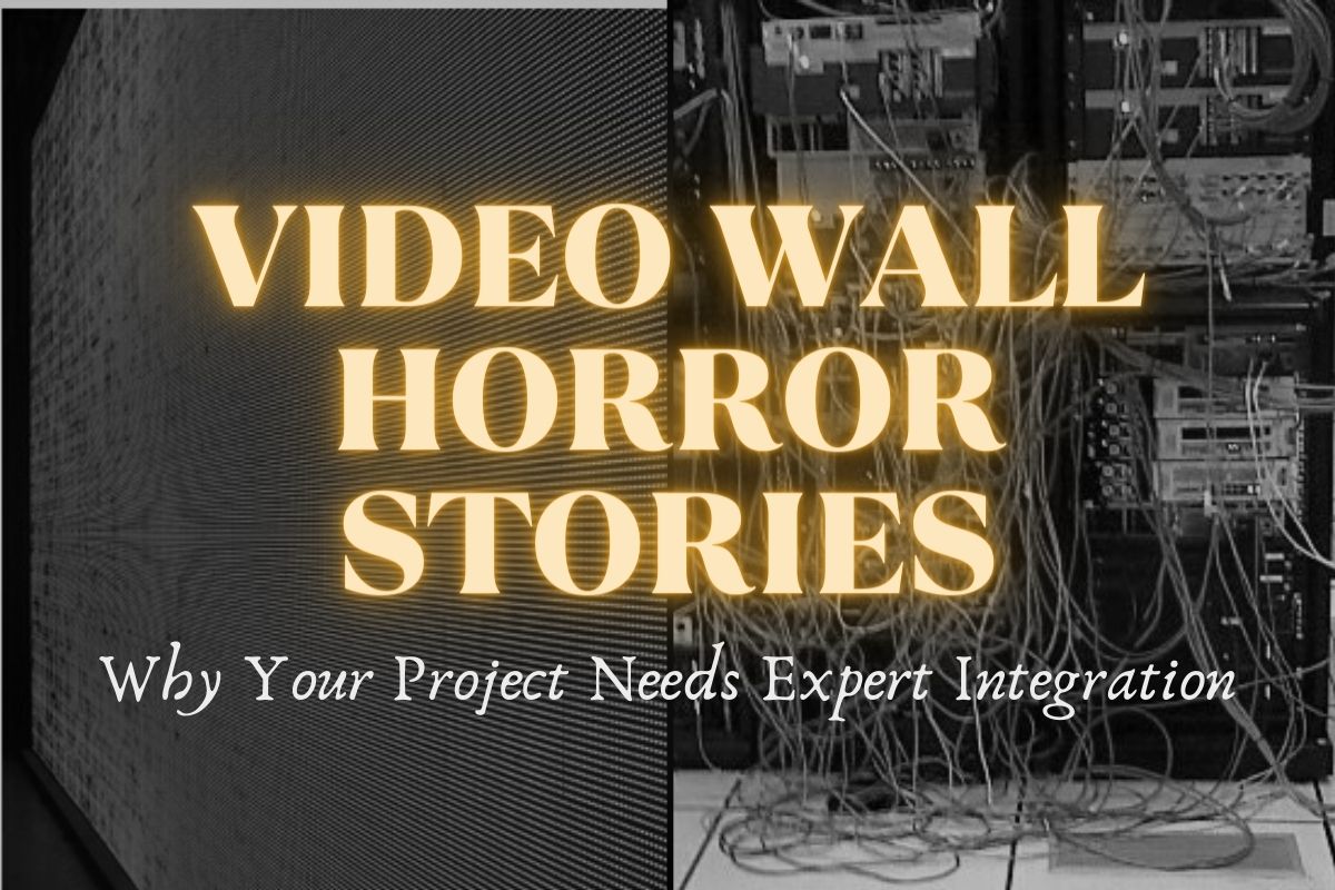 Video Wall Horror Stories: Why Your Project Needs Expert Integration