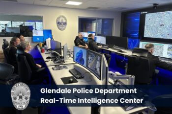 Glendale PD’s Real-Time Intelligence Center (RTIC)